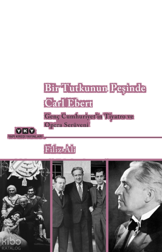 Bir Tutkunun Peşinde Carl Ebert ;Genç Cumhuriyet’in Tiyatro ve Opera Serüveni