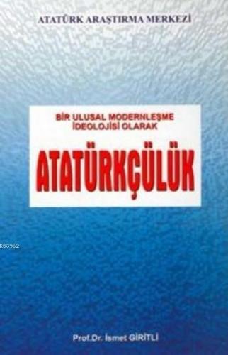 Bir Ulusal Modernleşme İdeolojisi Olarak Atatürkçülük