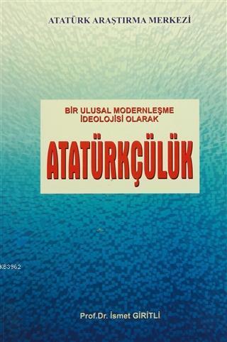 Bir Ulusal Modernleşme İdeolojisi Olarak Atatürkçülük