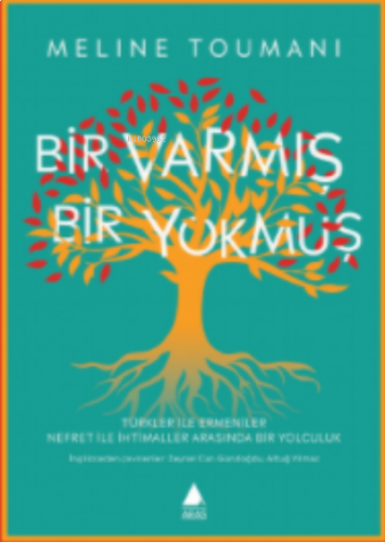 Bir Varmış Bir Yokmuş;Türkler ile Ermeniler Nefret ile İhtimaller Arasında Bir Yolculuk