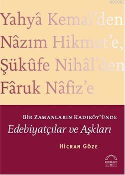 Bir Zamanların Kadıköy'ünde Edebiyatçılar ve Aşkları; Yahya Kemal'den Nazım Hikmet'e, Şükufe Nihal'den Faruk Nafiz'e