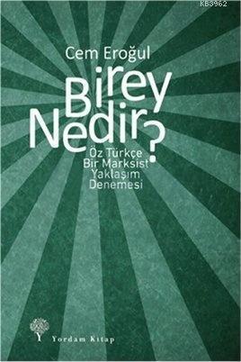 Birey Nedir?; Öz Türkçe Bir Marksist Yaklaşım Denemesi