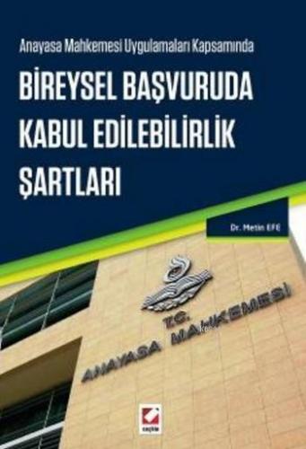 Bireysel Başvuruda Kabul Edilebilirlik Şartları; Anayasa Mahkemesi Uygulamaları Kapsamında