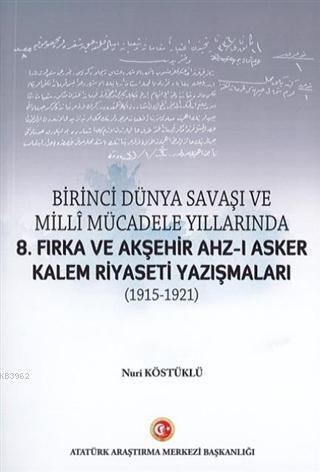 Birinci Dünya Savaşı ve Milli Mücadele Yıllarında; 8.Fırka ve Akşehir Ahz-ı Asker Kalem Riyaseti Yazışmaları (1915-1921)