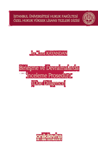 Birleşme ve Devralmalarda İnceleme Prosedürü (Due Diligence) İstanbul Üniversitesi Hukuk Fakültesi Özel Hukuk Yüksek Lisans Tezleri Dizisi No: 67
