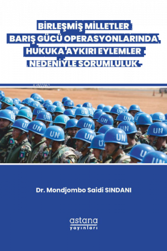 Birleşmiş Milletler Barış Gücü Operasyonlarında Hukuka Aykırı Eylemler Nedeniyle Sorumluluk