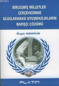 Birleşmiş Milletler Çerçevesinde Uluslararası Uyuşmazlıkların Barışçı Çözümü
