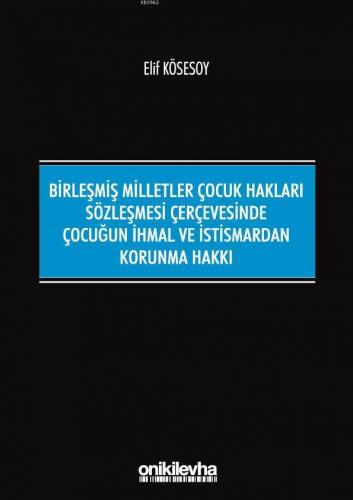 Birleşmiş Milletler Çocuk Hakları Sözleşmesi Çerçevesinde Çocuğun İhmal ve İstismardan Korunma Hakkı