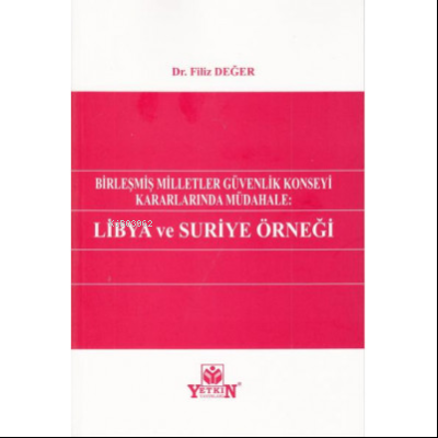 Birleşmiş Milletler Güvenlik Konseyi Kararlarında Müdahale: Libya ve Suriye Örneği