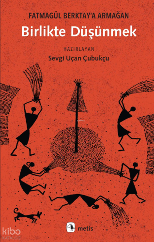 Birlikte Düşünmek;Fatmagül Berktay’a Armağan