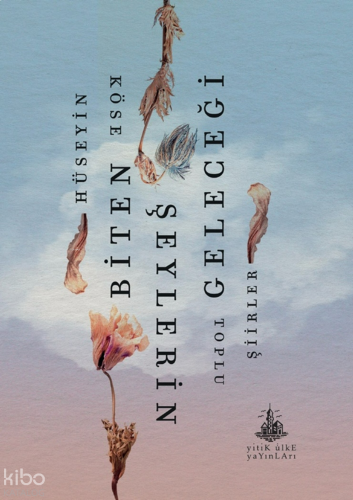 Biten Şeylerin Geleceği;Toplu Şiirler