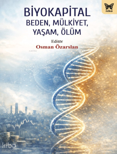 Biyokapital;Beden, Mülkiyet, Yaşam, Ölüm