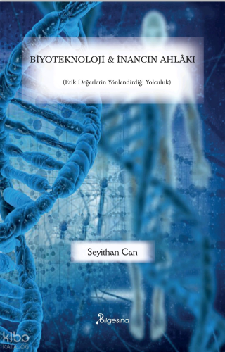 Biyoteknoloji ve İnancın Ahlâkı;(Etik Değerlerin Yönlendirdiği Yolculuk)