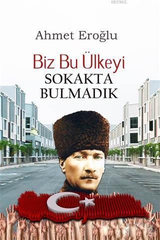 Biz Bu Ülkeyi Sokakta Bulmadık
