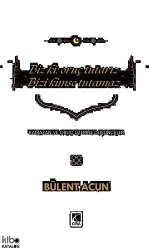 Biz Ki: Oruç Tutarız Bizi Kimse Tutamaz