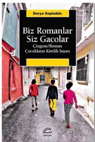 Biz Romanlar Siz Gacolar; Çingene / Roman Çocukların Kimlik İnşası