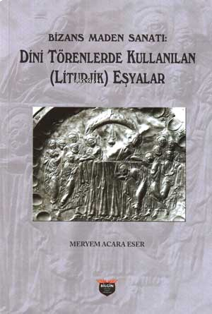 Bizans Maden Sanatı Dini Törenlerde Kullanılan (Liturjik) Eşyalar
