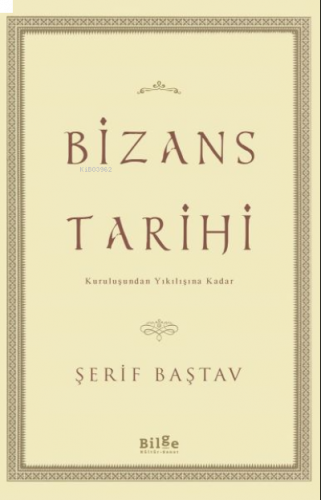 Bizans Tarihi;Kuruluşundan Yıkılışına Kadar