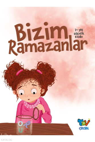 Bizim Ramazanlar (7+ Yaş Etkinlik Kitabı)