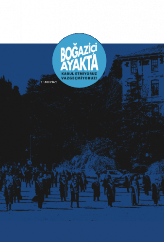 Boğaziçi Ayakta;Kabul Etmiyoruz, Vazgeçmiyoruz!