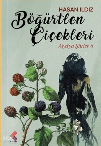 Böğürtlen Çiçekleri;Alya'ya Şiirler 6