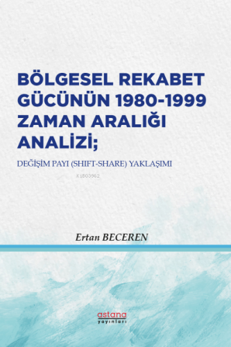 Bölgesel Rekabet Gücünün  1980-1999 Zaman Aralığı Analizi; Değişim Payı (Shift-Share) Yaklaşımı