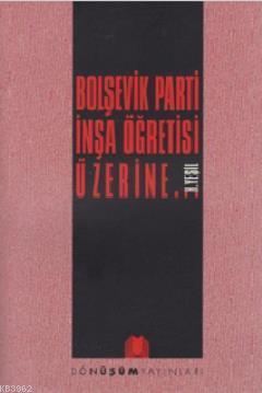 Bolşevik Parti İnşa Öğretisi Üzerine...
