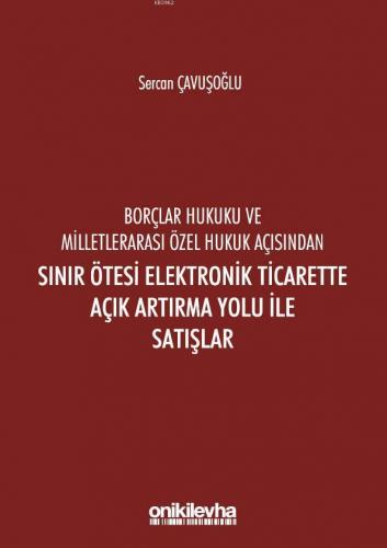 Borçlar Hukuku Ve Milletlerarası Özel Hukuk Açısından Sınır Ötesi; Elektronik Ticarette Açık Artırma Yolu İle Satışlar