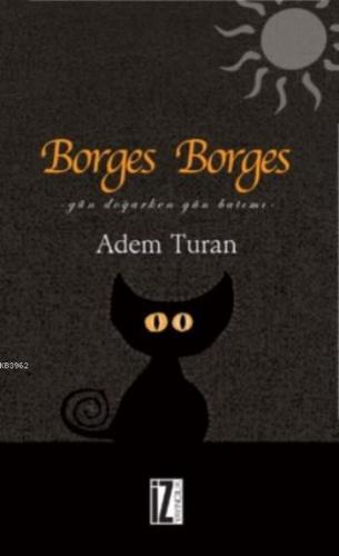 Borges Borges; Gün Doğarken Gün Batımı