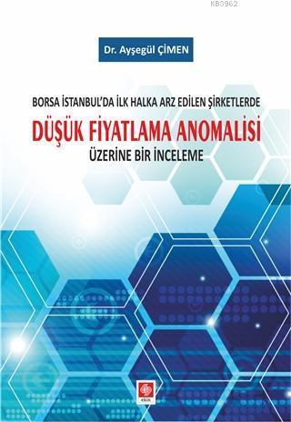 Borsa İstanbul'da İlk Halka Arz Edilen Şirketlerde Düşük Fiyatlama; Anomalisi Üzerine Bir İnceleme