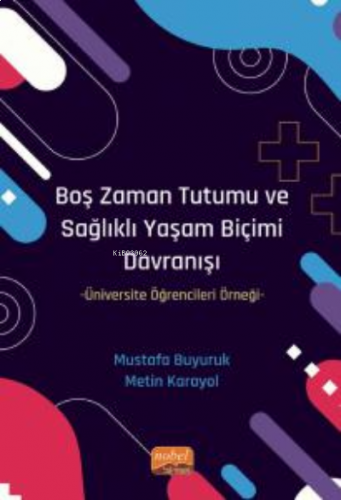 Boş Zaman Tutumu ve Sağlıklı Yaşam Biçimi Davranışı ;Üniversite Öğrencileri Örneği