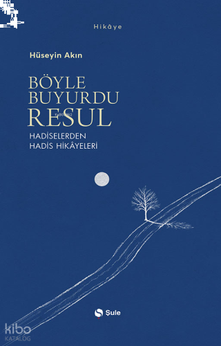 Böyle Buyurdu Resul;Hadiselerden Hadis Hikâyeleri