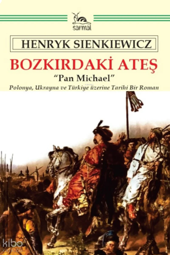 Bozkırdaki Ateş;Polonya, Ukrayna ve Türkiye Üzerine Tarihî Bir Roman