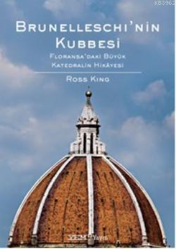 Brunelleschi'nin Kubbesi; Floransa'daki Büyük Katedhalin Hikayesi