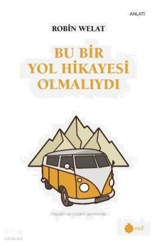Bu Bir Yol Hikayesi Olmalıydı - Hayatın ve Yolların Ayrımında