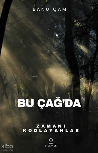 Bu Çağ’da;Zamanı Kodlayanlar