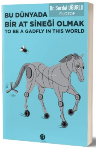 Bu Dünyada Bir At Sineği Olmak;(To be a Gadfly ın This World)