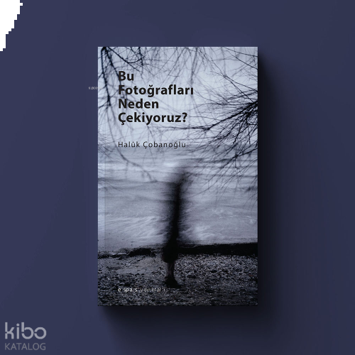 Bu Fotoğrafları Neden Çekiyoruz?