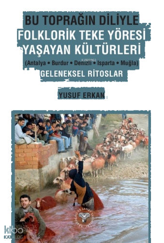 Bu Toprağın Diliyle Folklorik Teke Yöresi Yaşayan Kültürleri;Antalya-Burdur-Denizli-Isparta-Muğla Geleneksel Ritoslar
