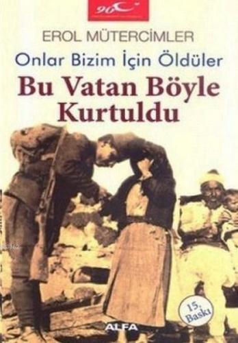 Bu Vatan Böyle Kurtuldu; Onlar Bizim İçin Öldüler