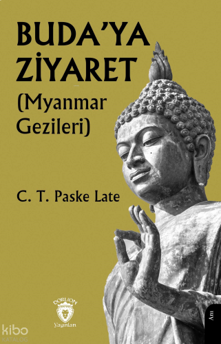 Buda’ya Ziyaret;(Myanmar Gezileri)