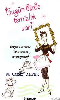 Bugün Bizde Temizlik Var; Suya Sabuna Dokunan Hikayeler