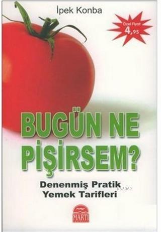 Bugün Ne Pişirsem Denenmiş Pratik Yemek Tarifleri