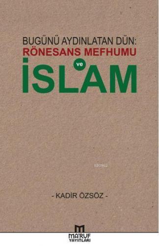 Bugünü Aydınlatan Dün: Rönesans Mefhumu ve İslam