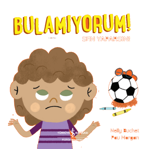 Bulamiyorum! Sen Yaparsin!