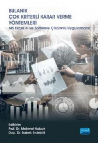 Bulanık Çok Kriterli Karar Verme Yöntemleri;MS Excel ® ve Software Çözümlü Uygulamalar