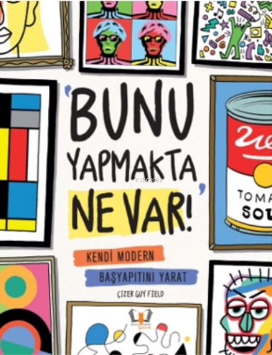 Bunu Yapmakta Ne Var!;Kendi Modern Başyapıtını Yarat