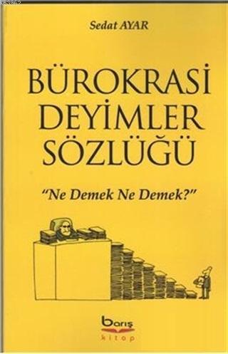 Bürokrasi Deyimler Sözlüğü "Ne Demek Ne Demek?"