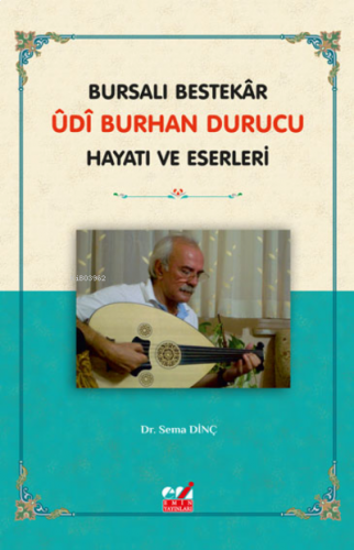 BURSALI BESTEKÂR ÛDÎ BURHAN DURUCU HAYATI VE ESERLERİ