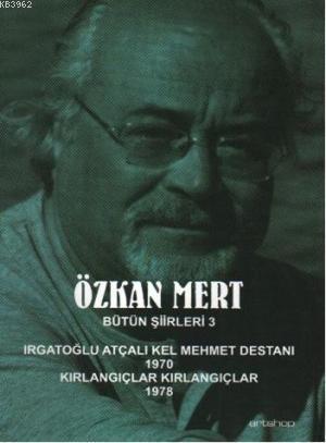 Bütün Şiirleri 3| Irgatoğlu Atçalı Kel Mehmet Destanı 1970 Kırlangıçlar Kırlangıçlar 1978